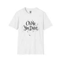 Load image into Gallery viewer, Oh No You Didn’t Graphic Tee — Sassy Statement T-Shirt