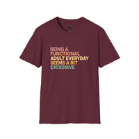 Load image into Gallery viewer, Being A Functional Adult Everyday Seems A Bit Excessive T-Shirt