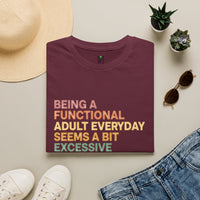 Load image into Gallery viewer, Being A Functional Adult Everyday Seems A Bit Excessive T-Shirt