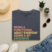 Load image into Gallery viewer, Being A Functional Adult Everyday Seems A Bit Excessive T-Shirt