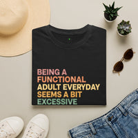 Load image into Gallery viewer, Being A Functional Adult Everyday Seems A Bit Excessive T-Shirt